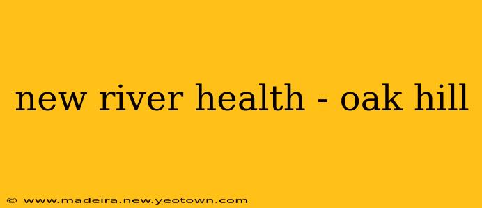 new river health - oak hill
