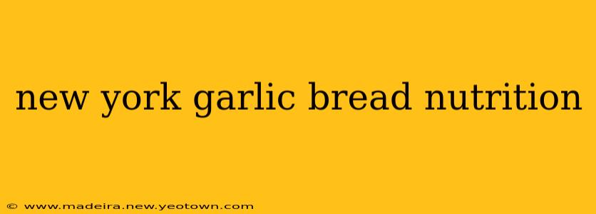 new york garlic bread nutrition