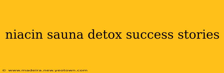 niacin sauna detox success stories