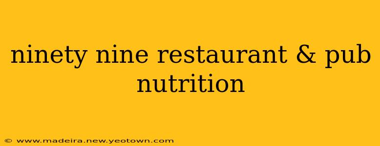 ninety nine restaurant & pub nutrition
