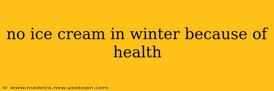 no ice cream in winter because of health