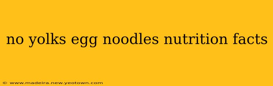 no yolks egg noodles nutrition facts