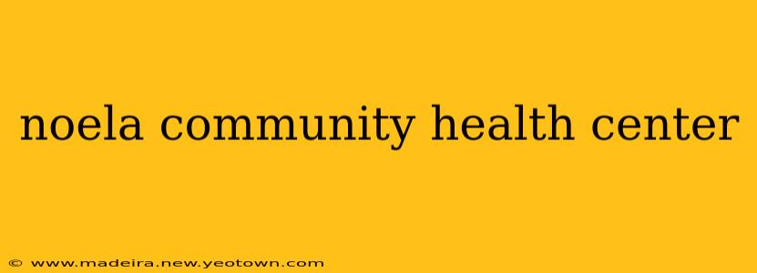 noela community health center