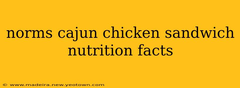 norms cajun chicken sandwich nutrition facts