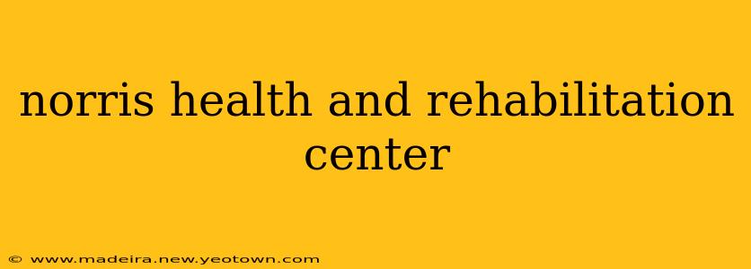 norris health and rehabilitation center