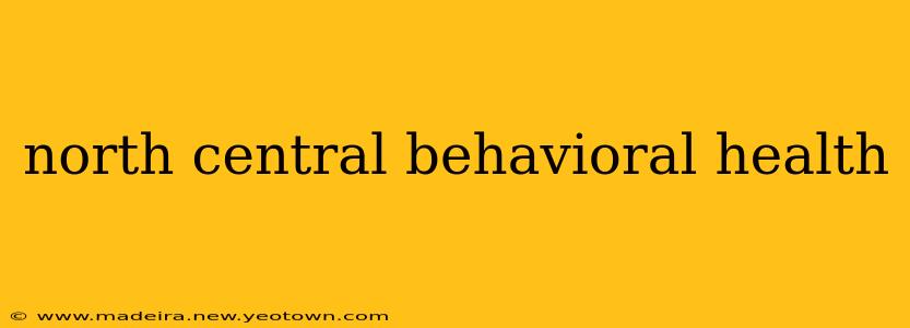 north central behavioral health
