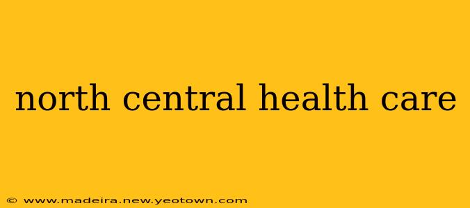 north central health care