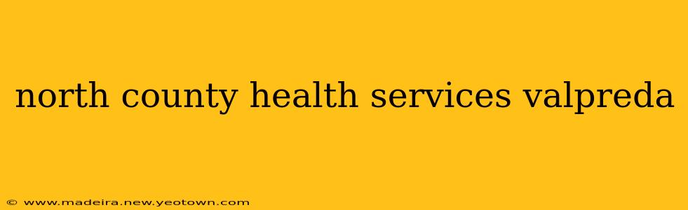 north county health services valpreda