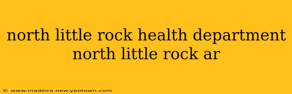north little rock health department north little rock ar