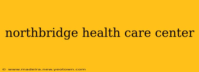 northbridge health care center