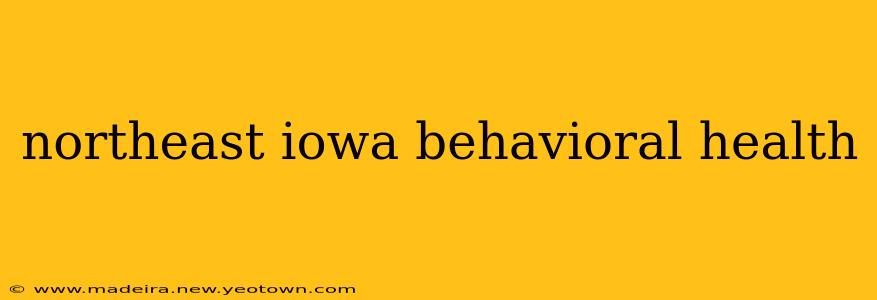 northeast iowa behavioral health