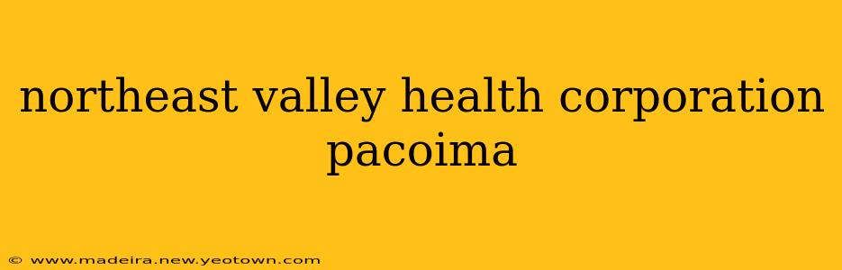 northeast valley health corporation pacoima