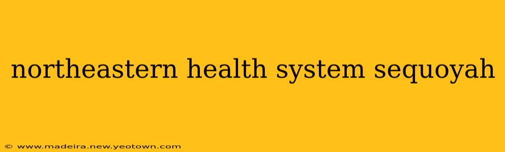 northeastern health system sequoyah