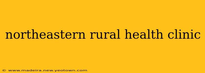 northeastern rural health clinic