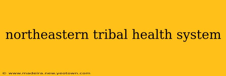 northeastern tribal health system