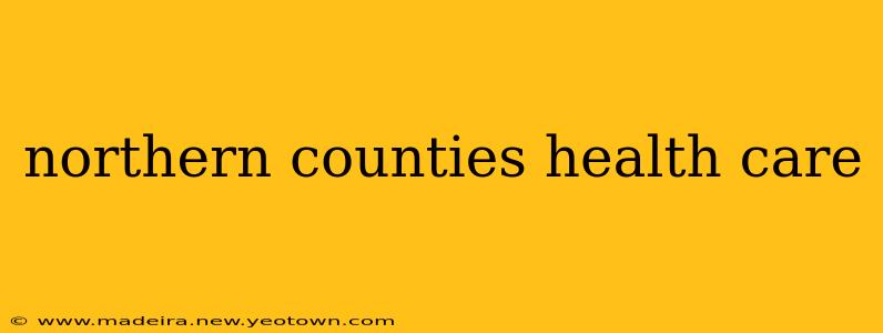 northern counties health care