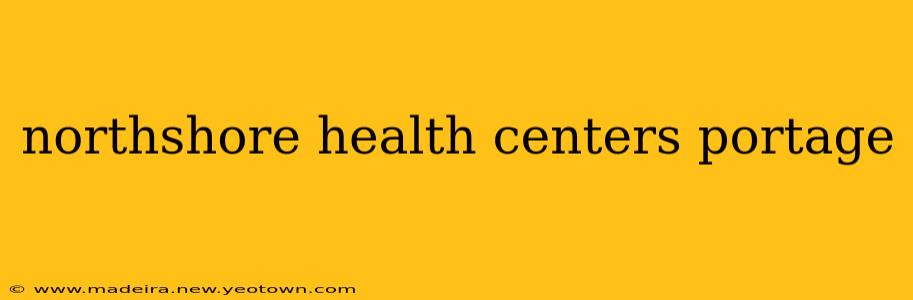 northshore health centers portage