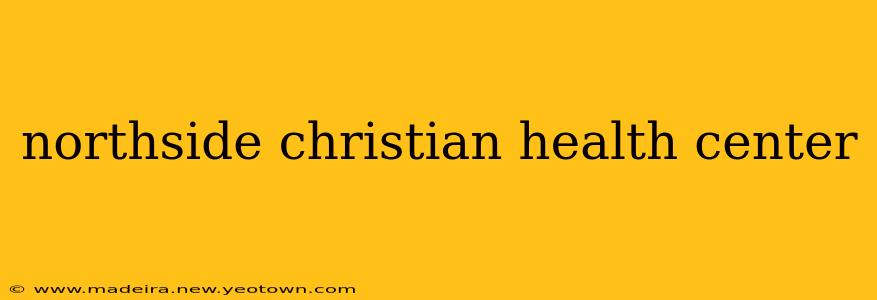 northside christian health center