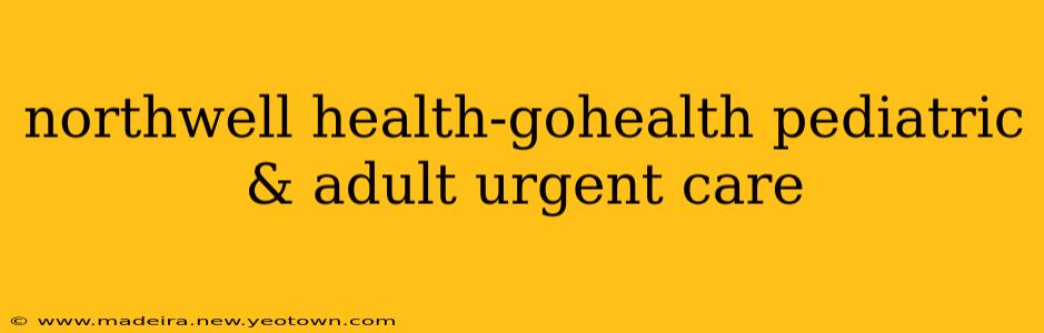 northwell health-gohealth pediatric & adult urgent care