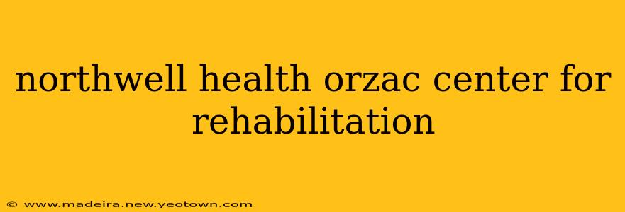 northwell health orzac center for rehabilitation