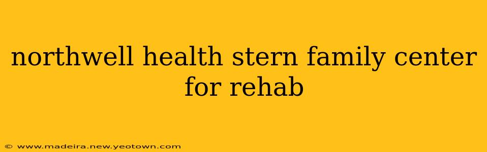 northwell health stern family center for rehab