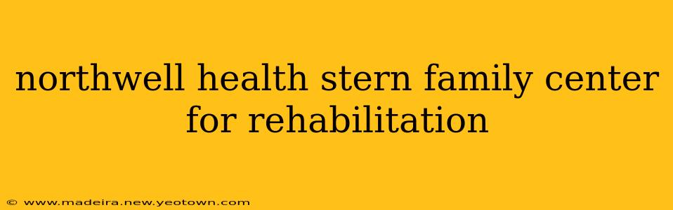 northwell health stern family center for rehabilitation