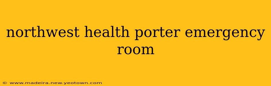 northwest health porter emergency room