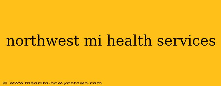 northwest mi health services