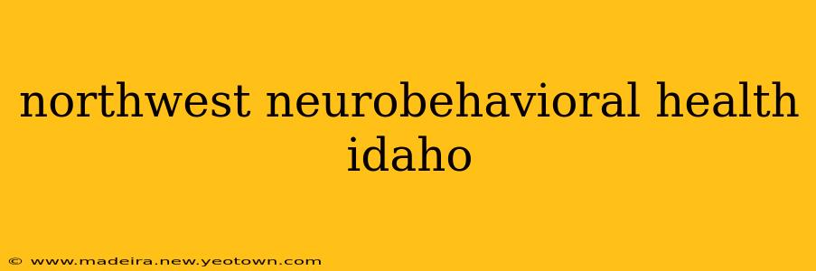 northwest neurobehavioral health idaho