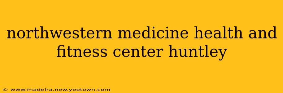 northwestern medicine health and fitness center huntley