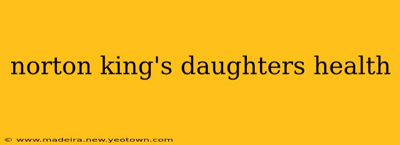 norton king's daughters health