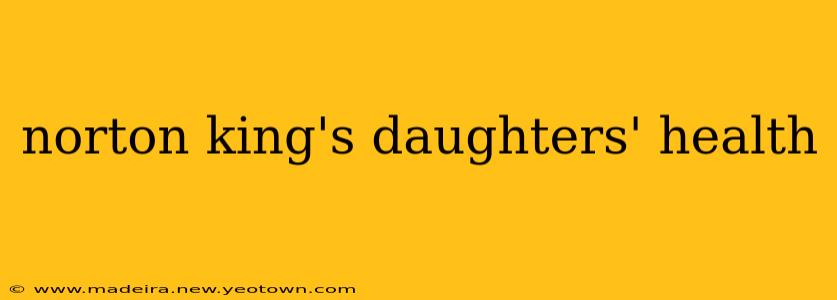 norton king's daughters' health