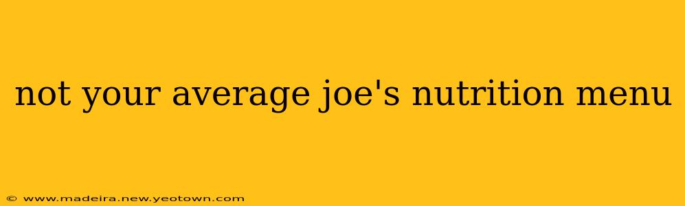 not your average joe's nutrition menu