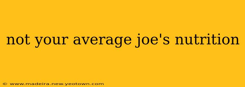 not your average joe's nutrition
