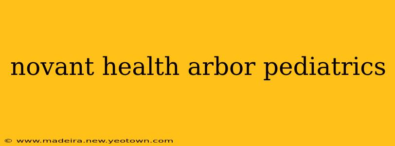 novant health arbor pediatrics