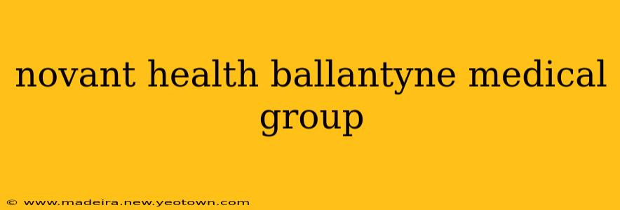 novant health ballantyne medical group