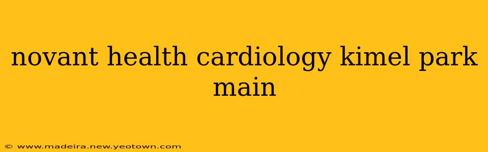 novant health cardiology kimel park main