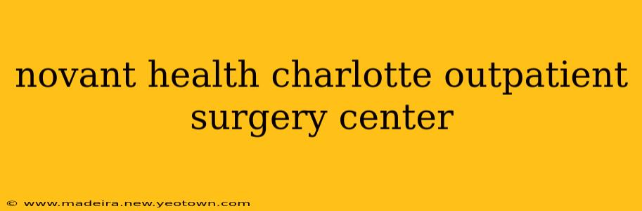 novant health charlotte outpatient surgery center