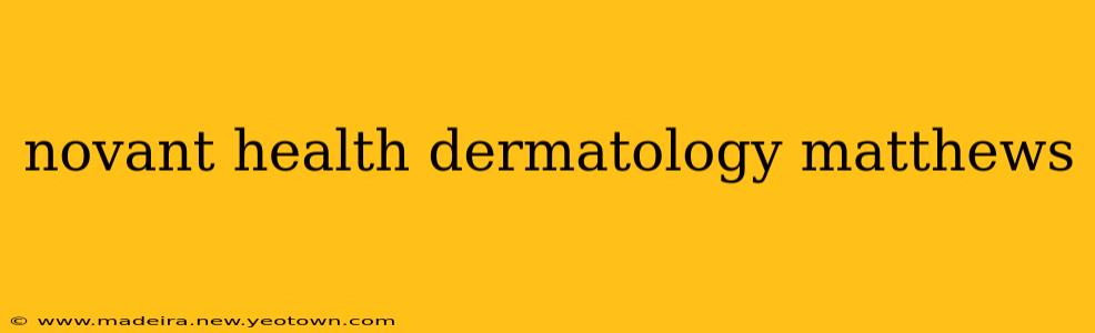 novant health dermatology matthews