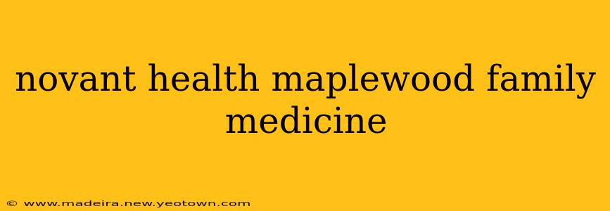 novant health maplewood family medicine