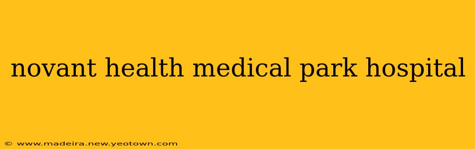 novant health medical park hospital