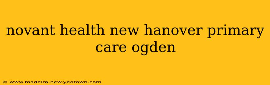 novant health new hanover primary care ogden