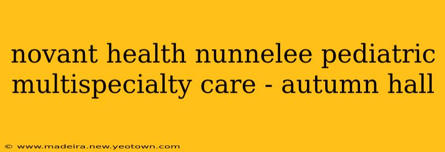novant health nunnelee pediatric multispecialty care - autumn hall