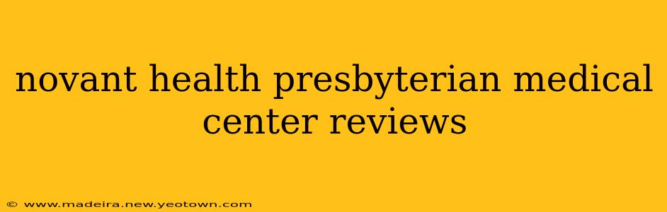 novant health presbyterian medical center reviews