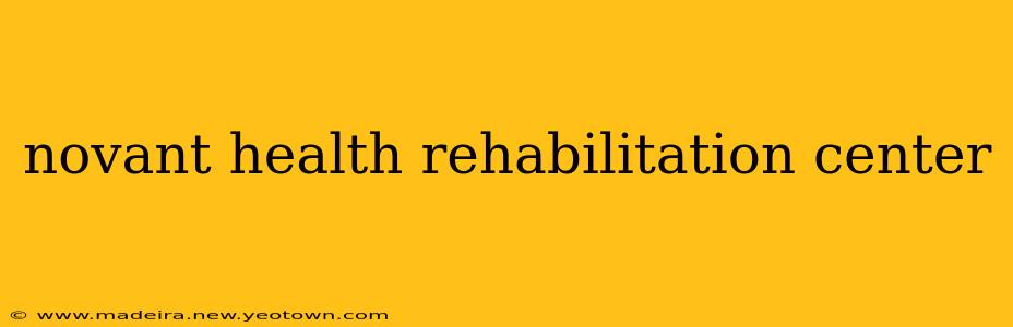 novant health rehabilitation center