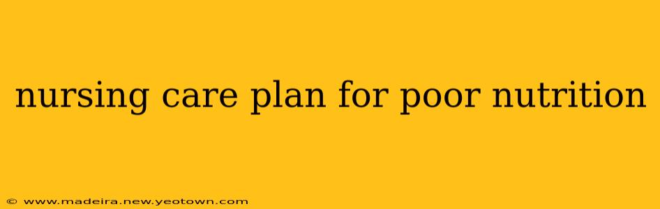 nursing care plan for poor nutrition