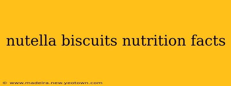 nutella biscuits nutrition facts