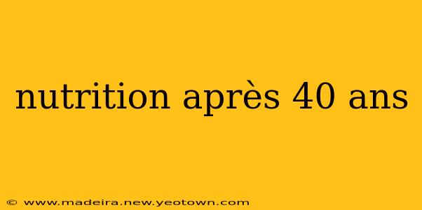 nutrition après 40 ans