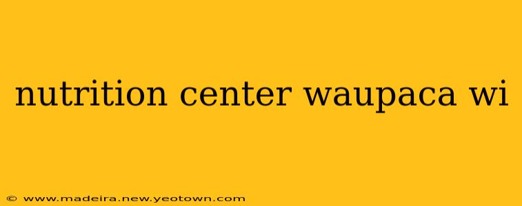 nutrition center waupaca wi