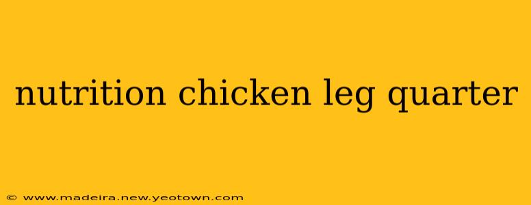 nutrition chicken leg quarter